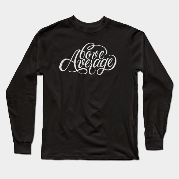 Above Average | Calligraphy Long Sleeve T-Shirt by OliAlbrecht